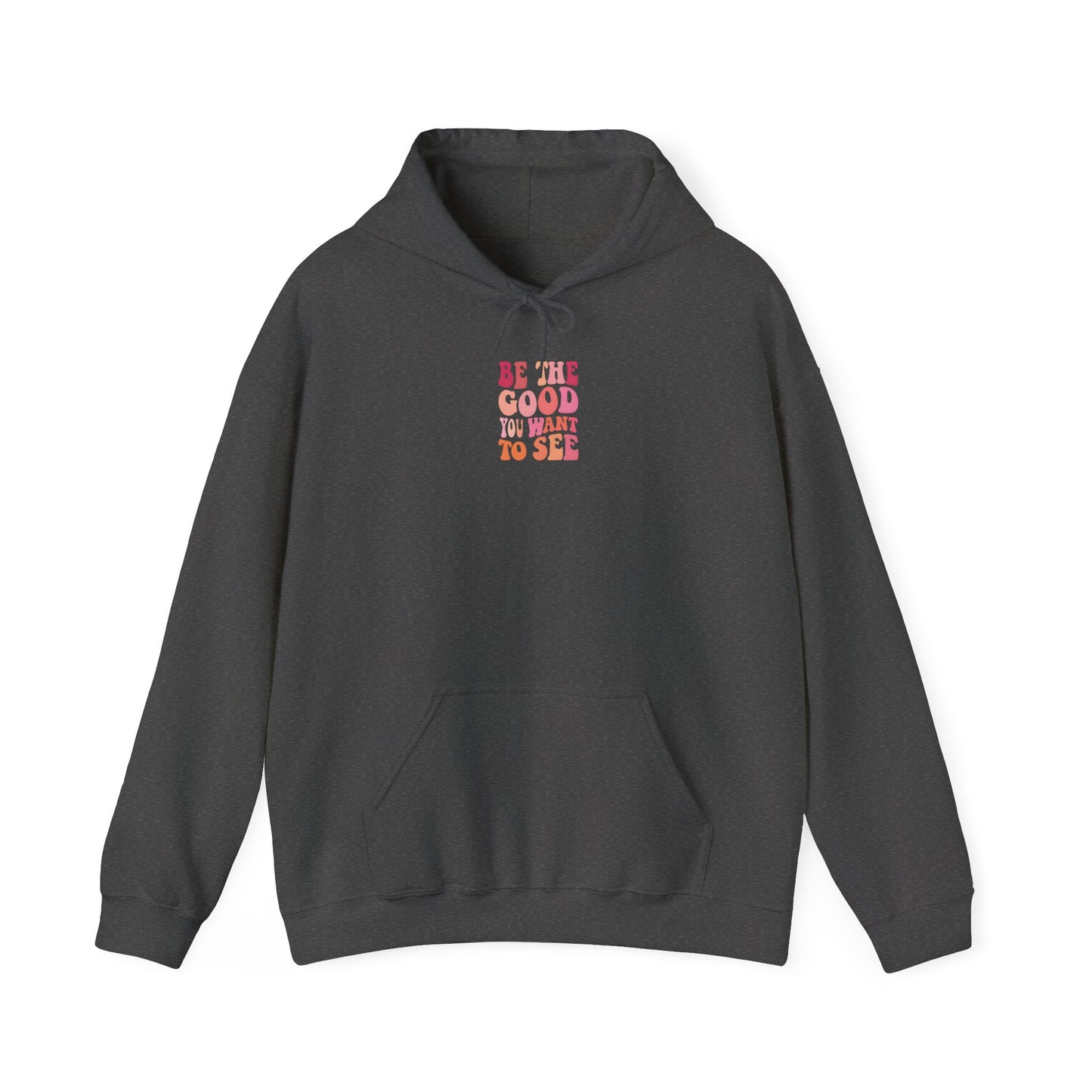 Be The Good You Want To See Unisex Hoodie