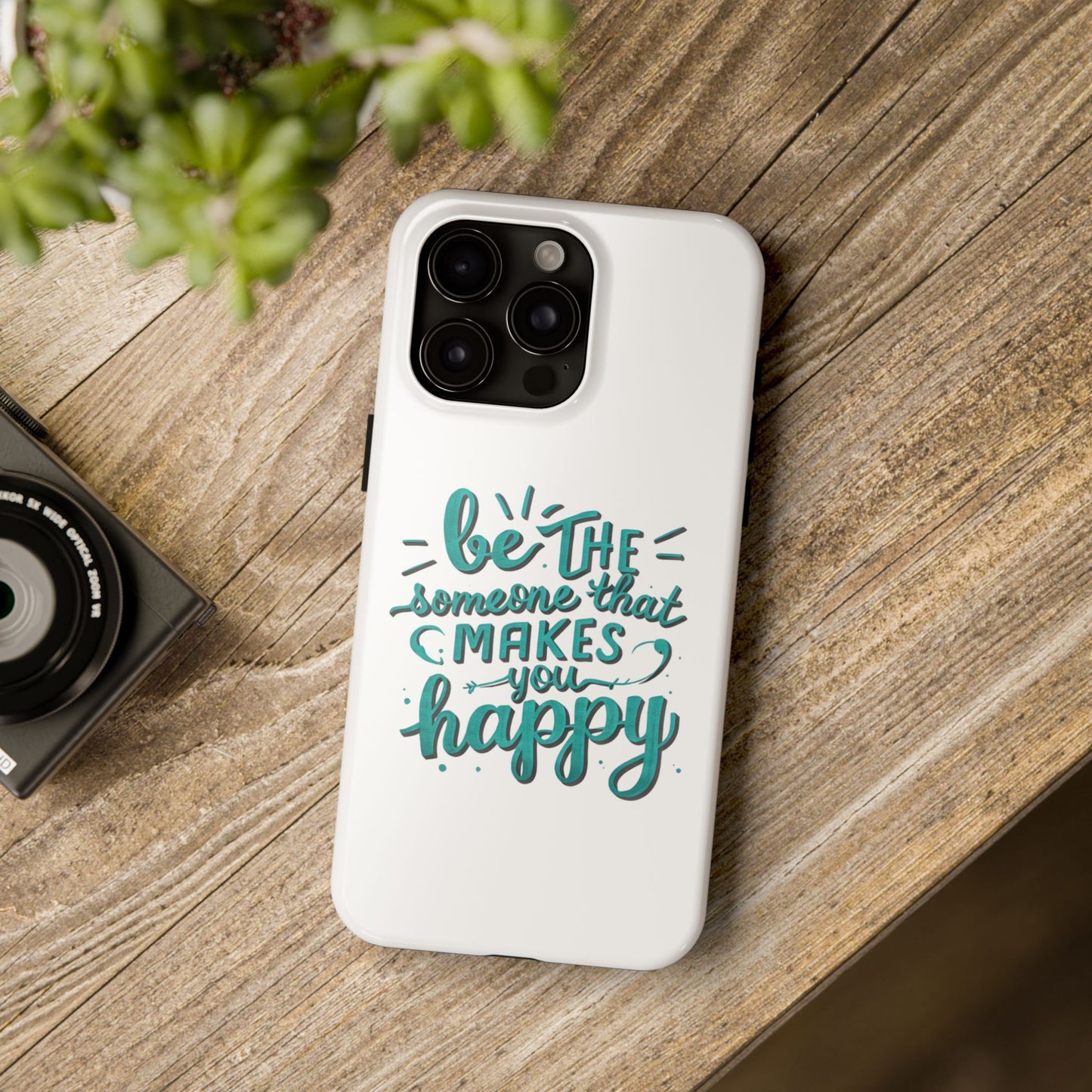 Be The Someone That Makes You Happy Phone Cases