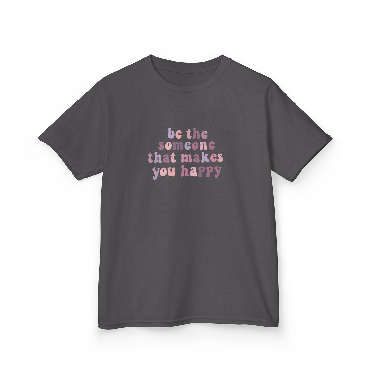 Be The Someone That Makes You Happy Kids Tee
