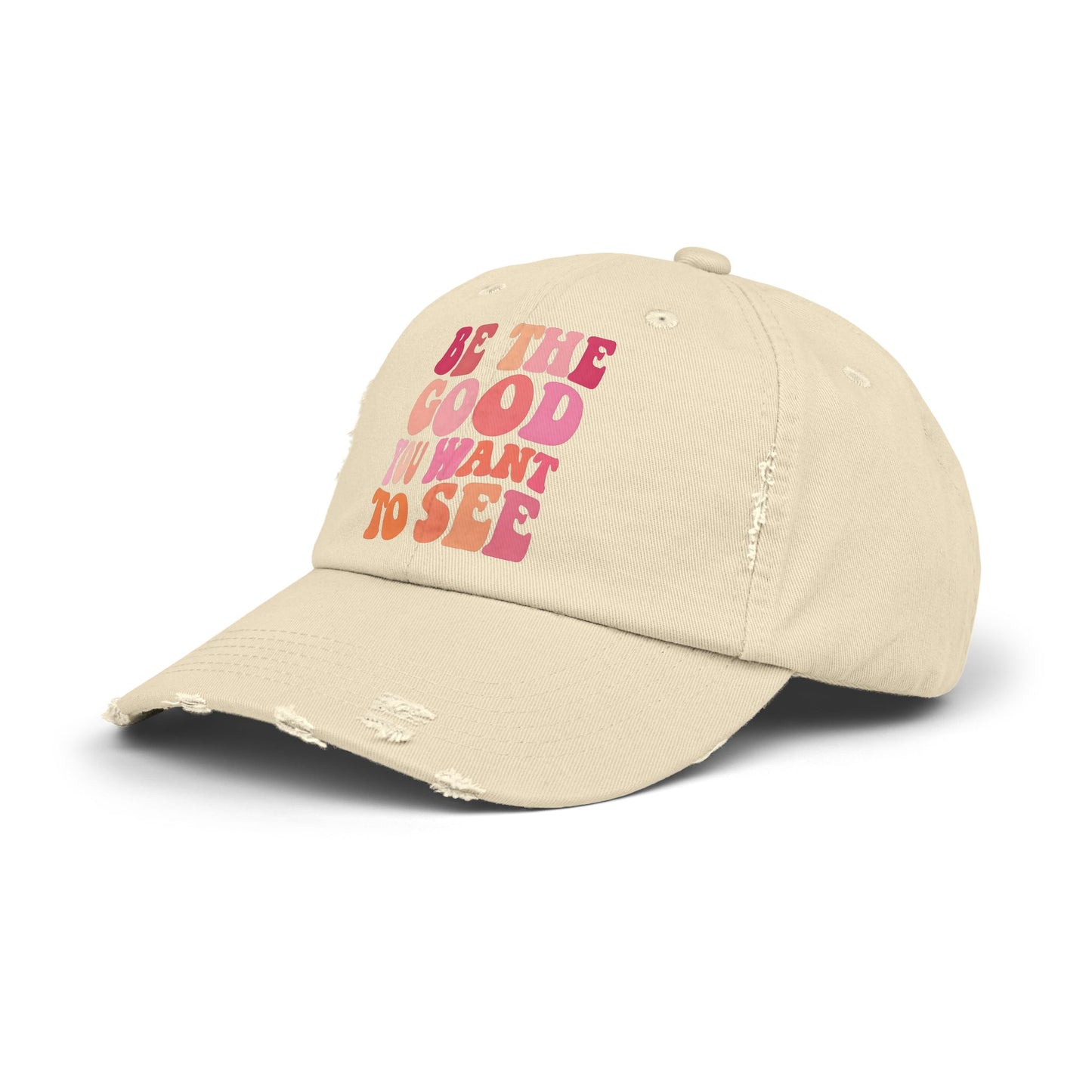 Be The Good You Want To See Distressed Cap