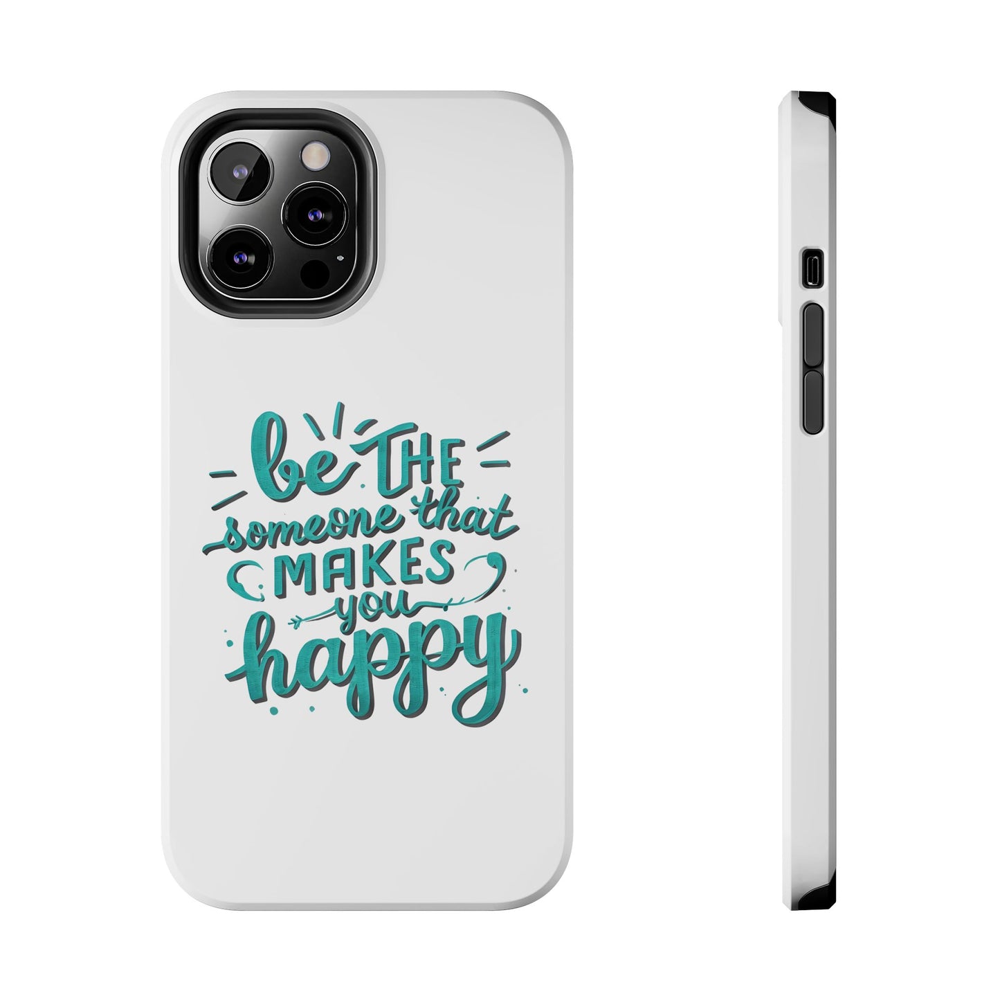 Be The Someone That Makes You Happy Phone Cases