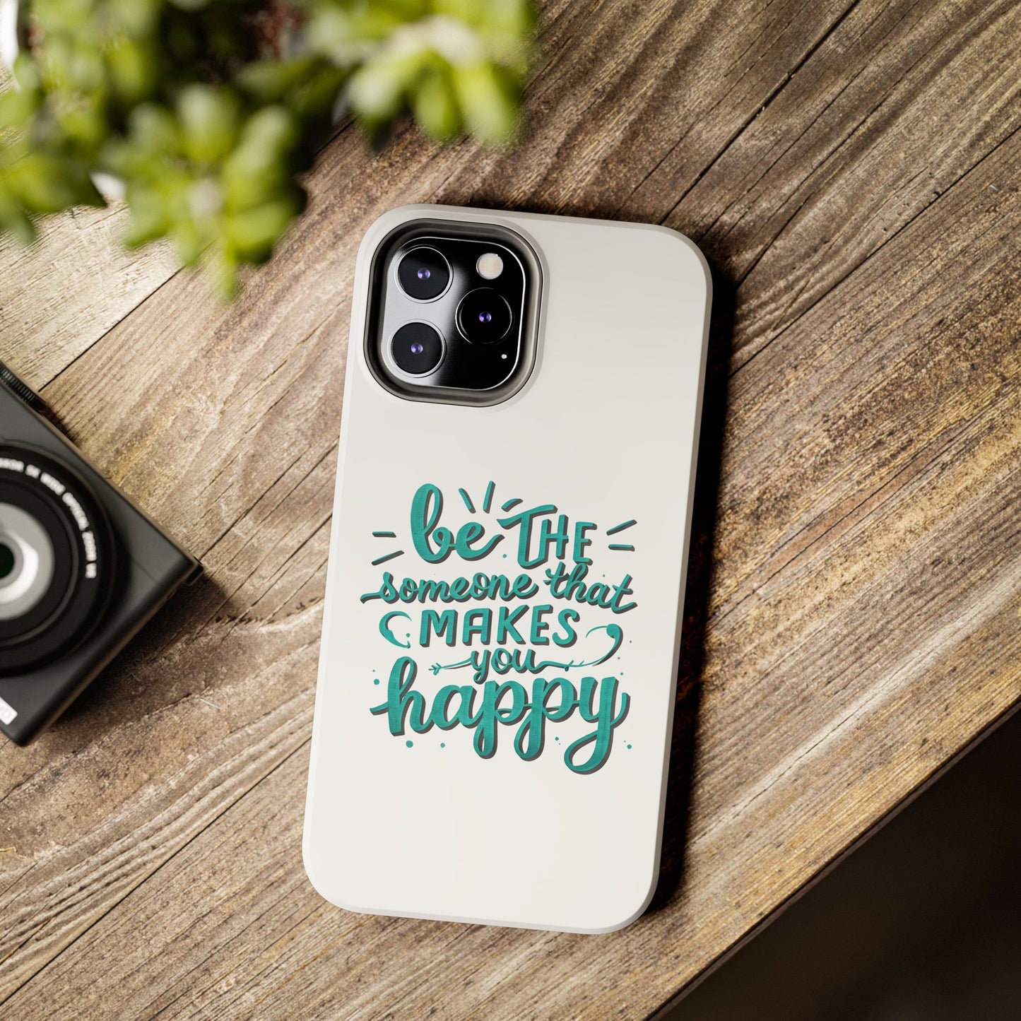 Be The Someone That Makes You Happy Phone Cases