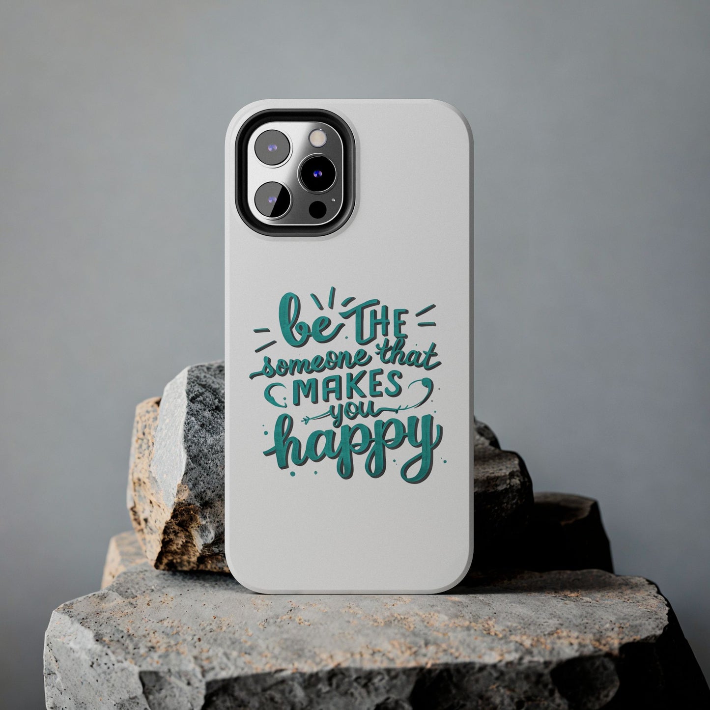 Be The Someone That Makes You Happy Phone Cases