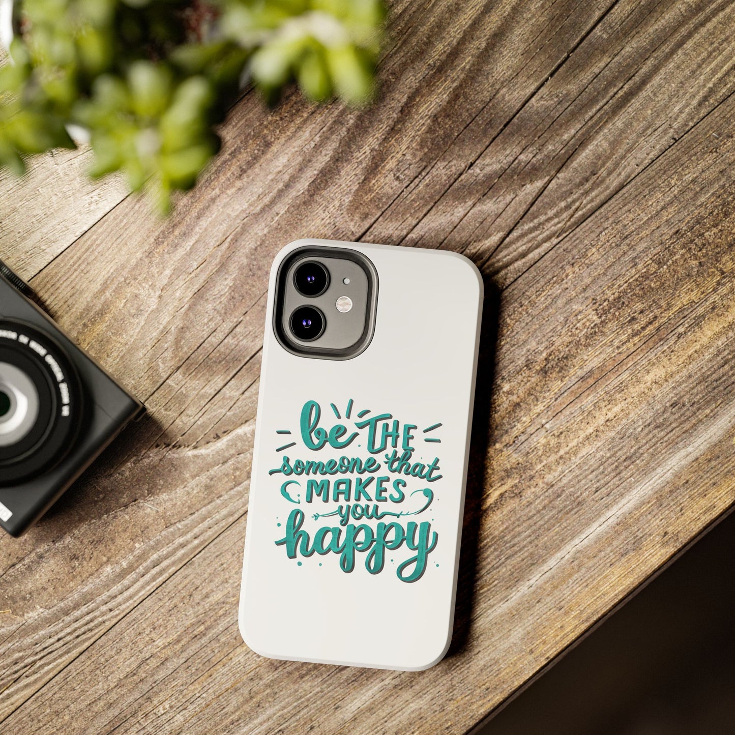 Be The Someone That Makes You Happy Phone Cases