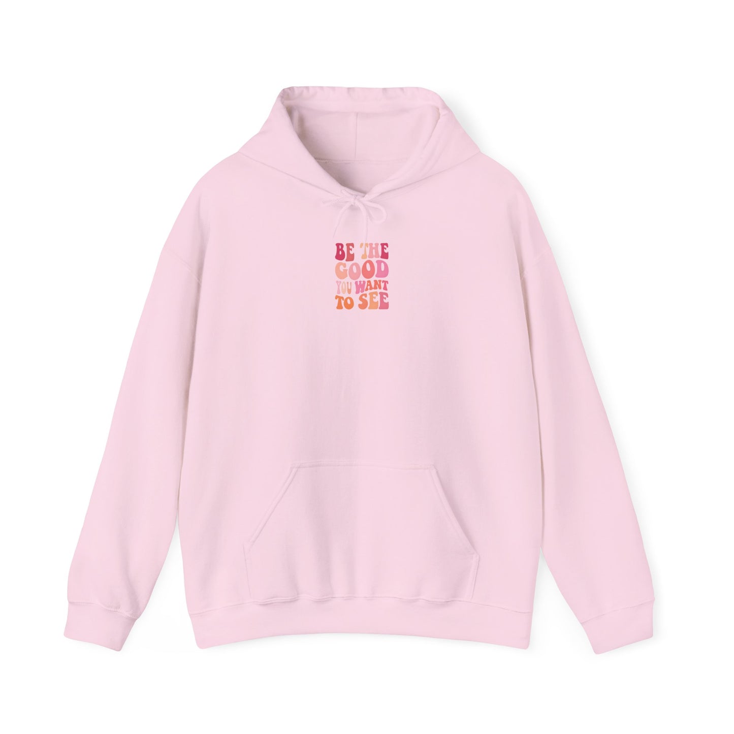 Be The Good You Want To See Unisex Hoodie