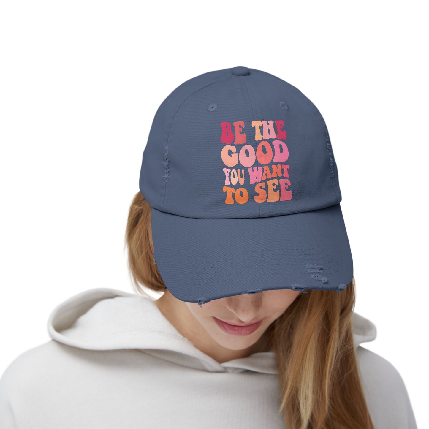 Be The Good You Want To See Distressed Cap