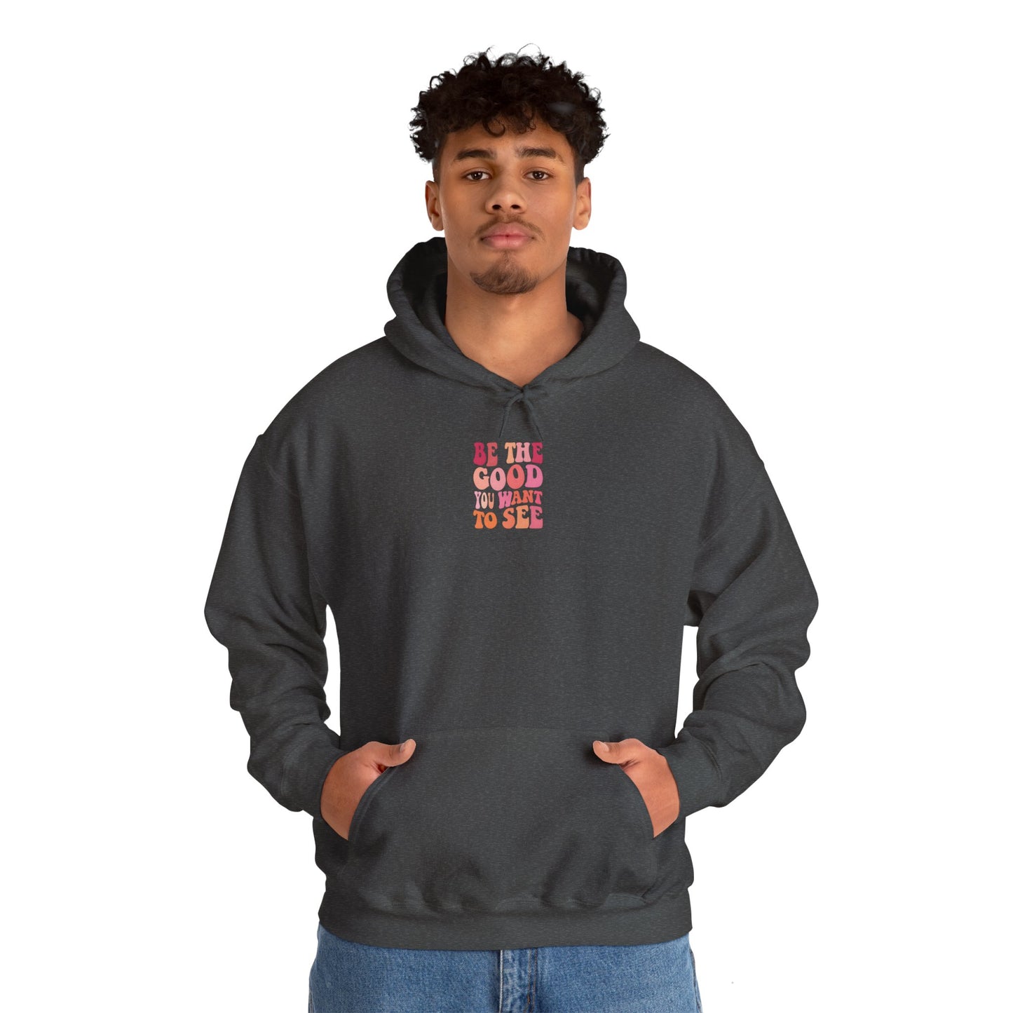 Be The Good You Want To See Unisex Hoodie