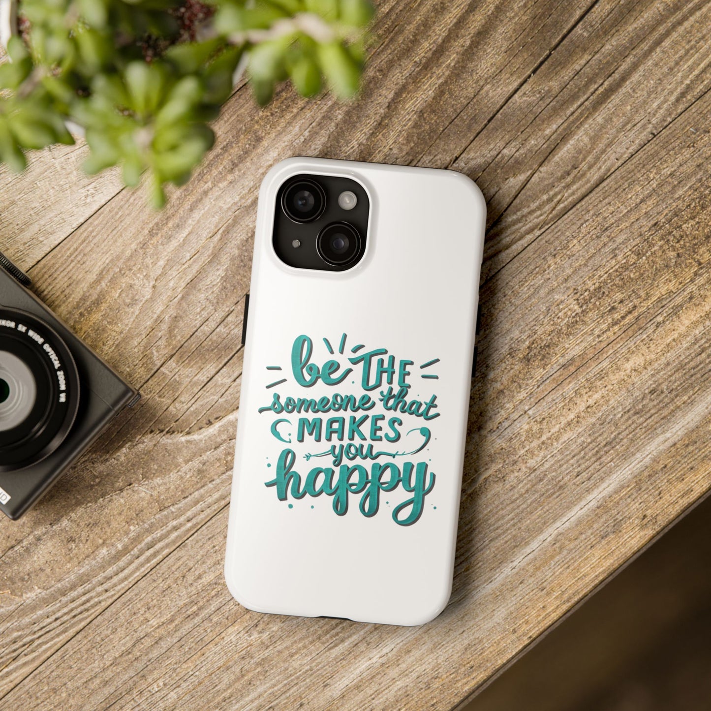 Be The Someone That Makes You Happy Phone Cases