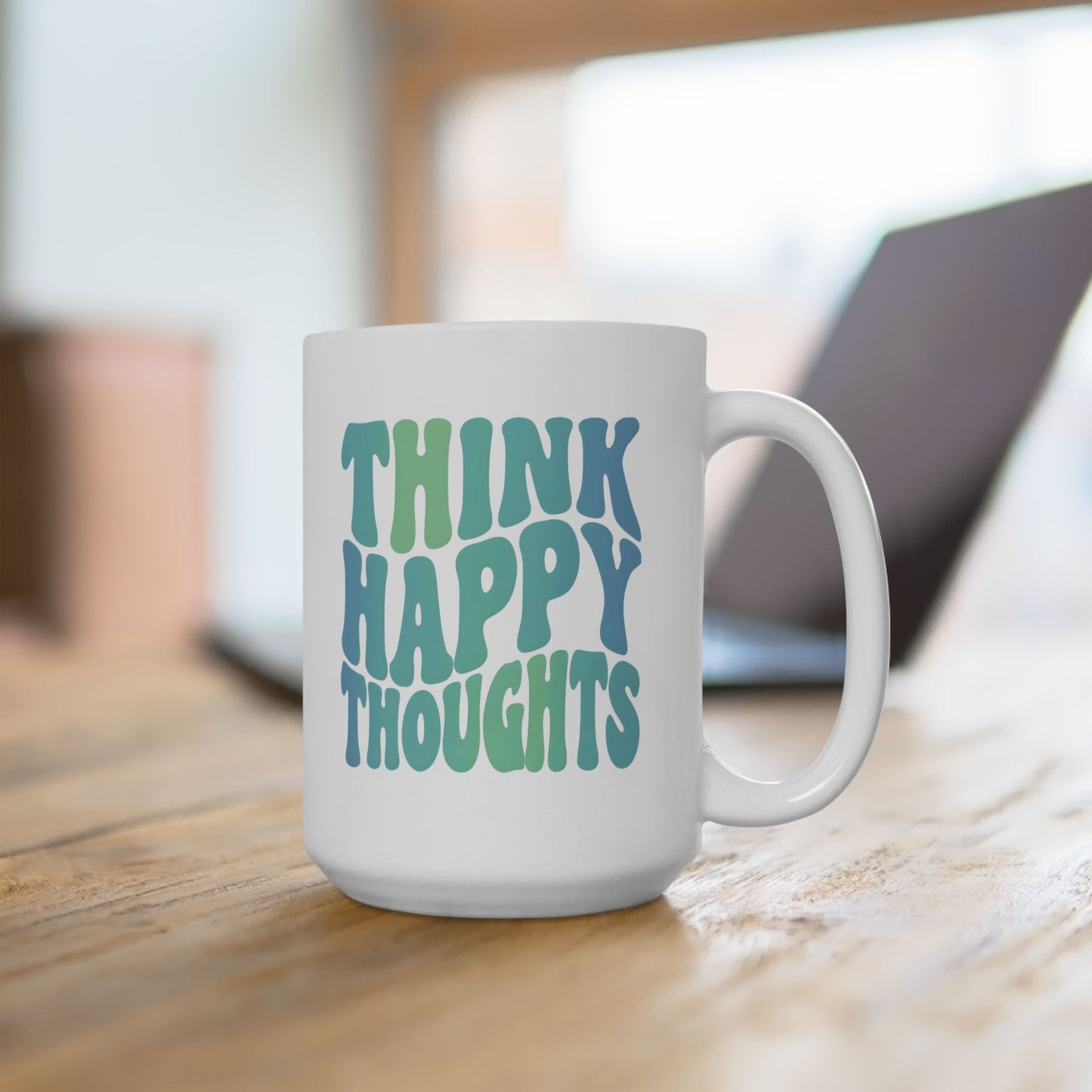 Think Happy Thoughts Mug 15oz