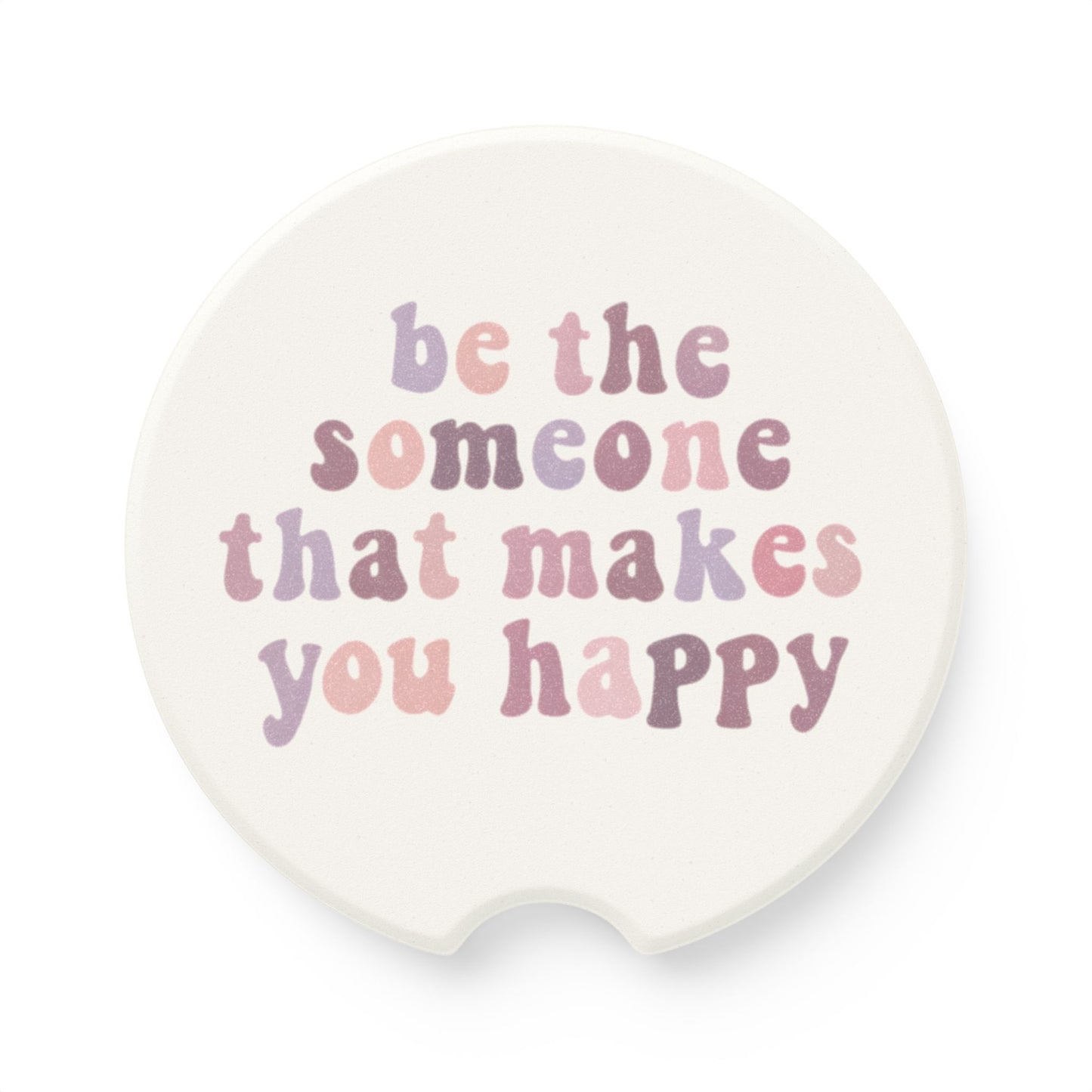 Be The Someone That Makes You Happy Soapstone Car Coaster
