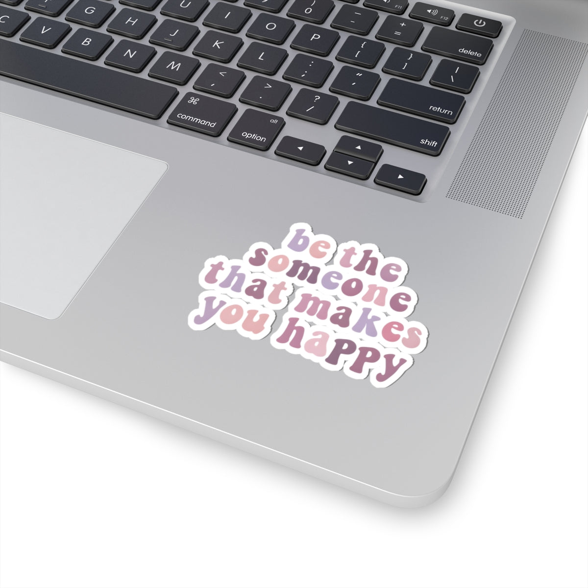 Be The Someone That Makes You Happy Stickers