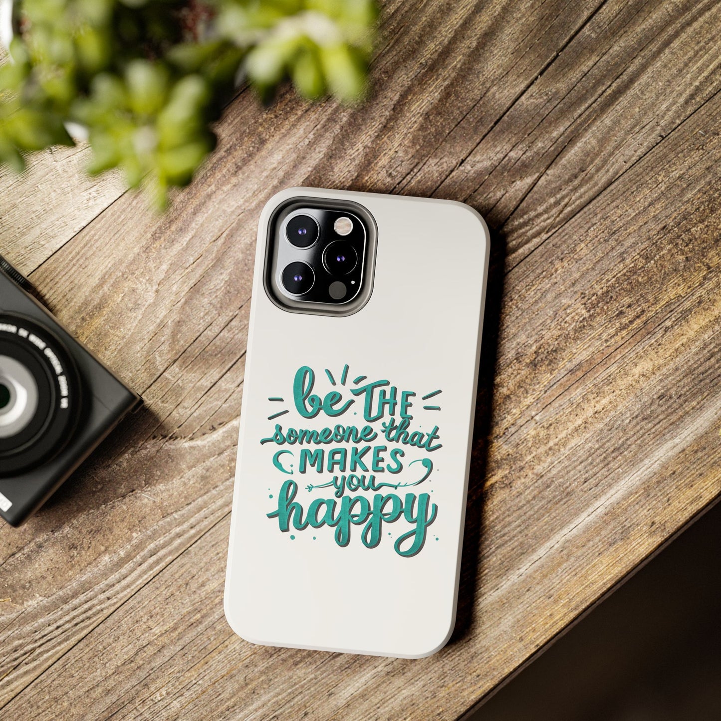 Be The Someone That Makes You Happy Phone Cases