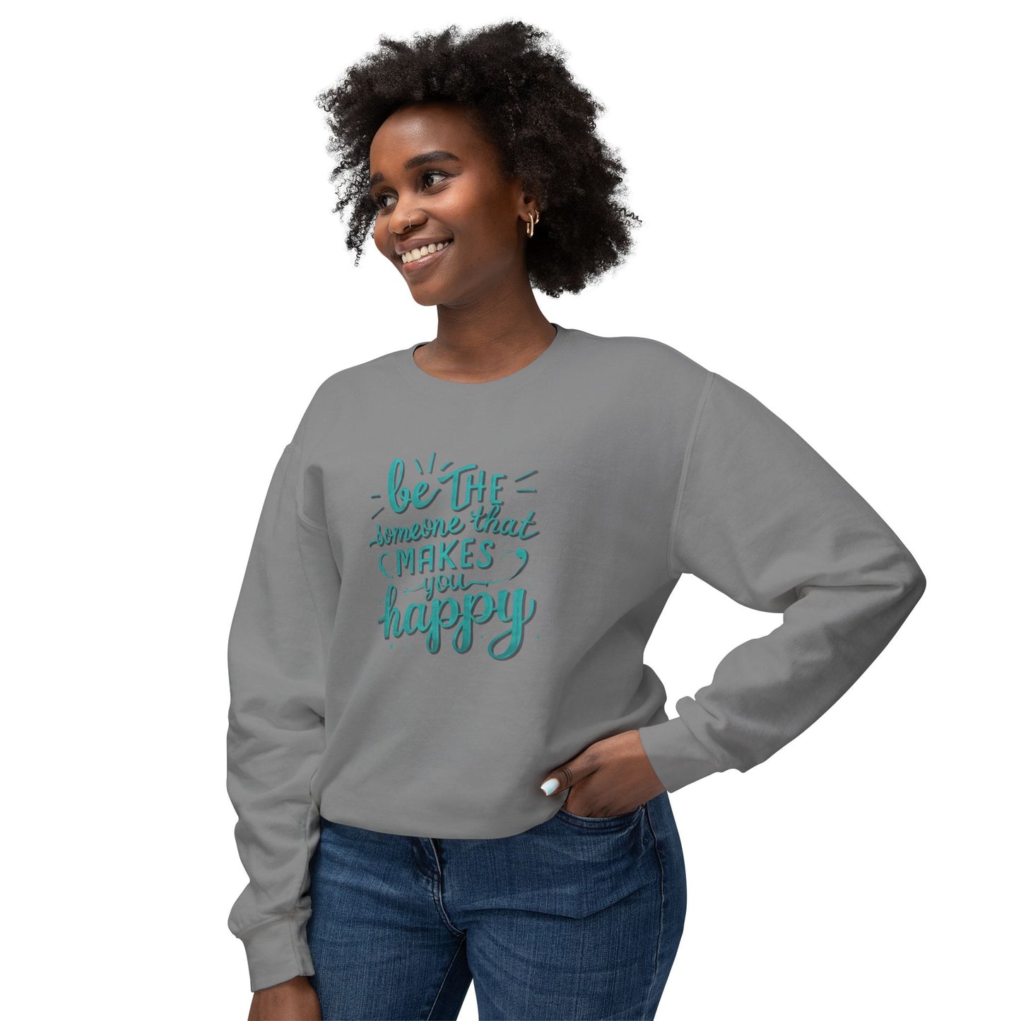 Be The Someone That Makes You Happy Unisex Crewneck Sweatshirt