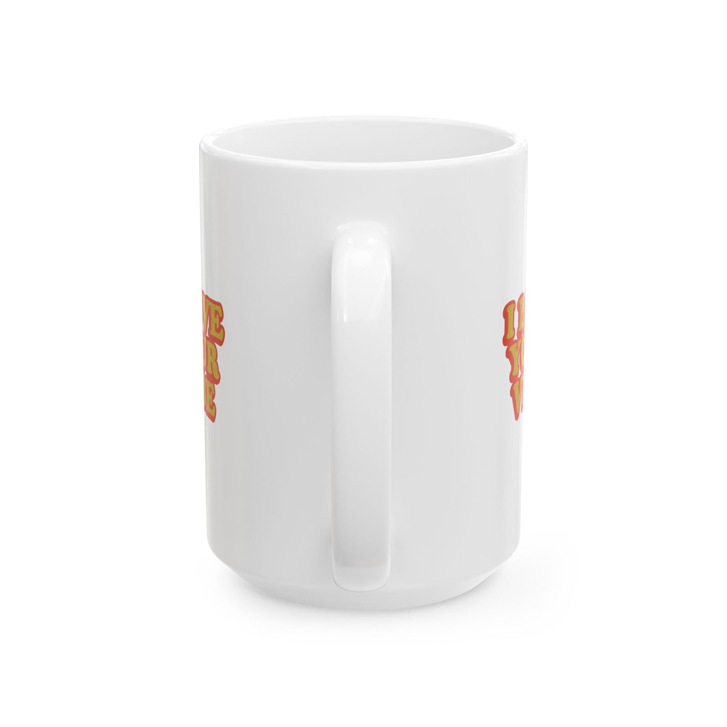 I Love Your Vibe Mug, 15oz