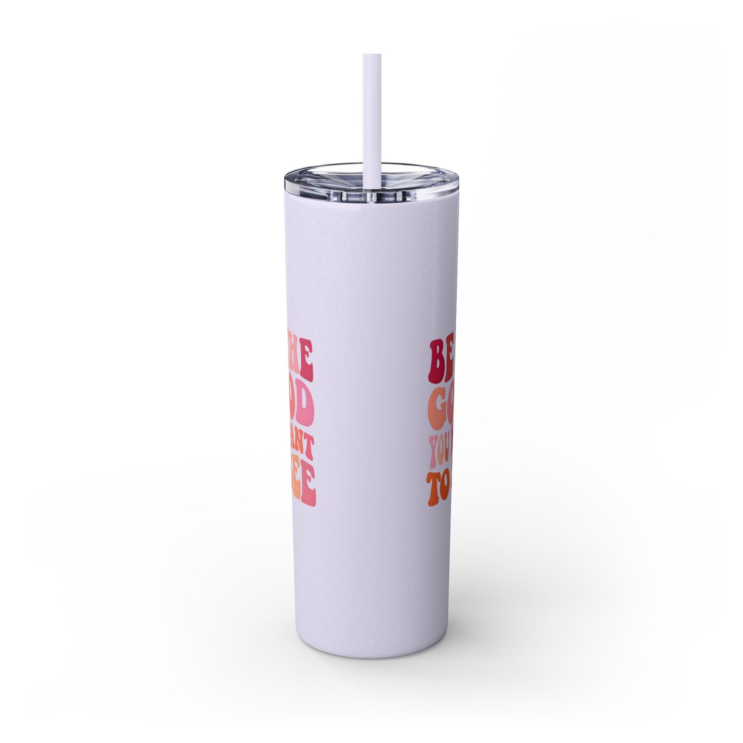 Be The Good You Want To See 20oz Tumbler