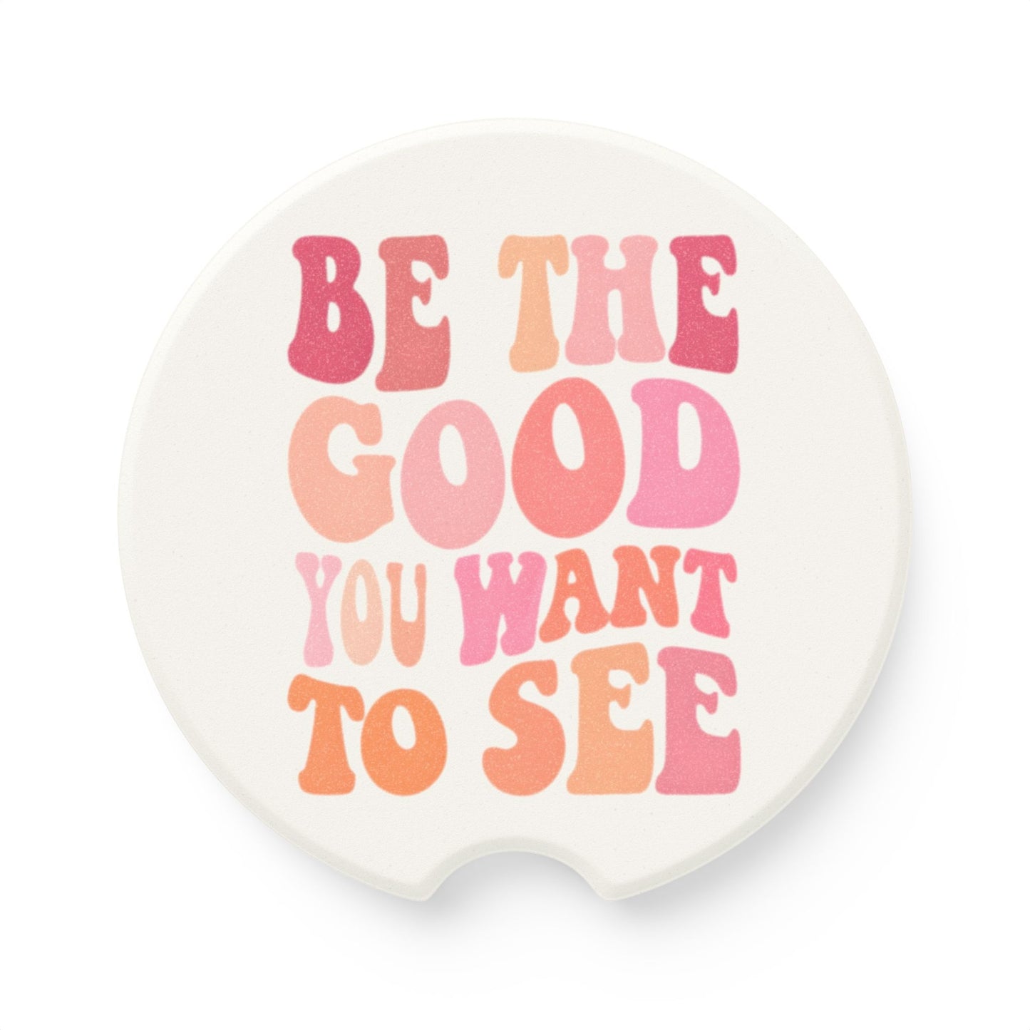 Be The Good You Want To See - Car Soapstone Coaster
