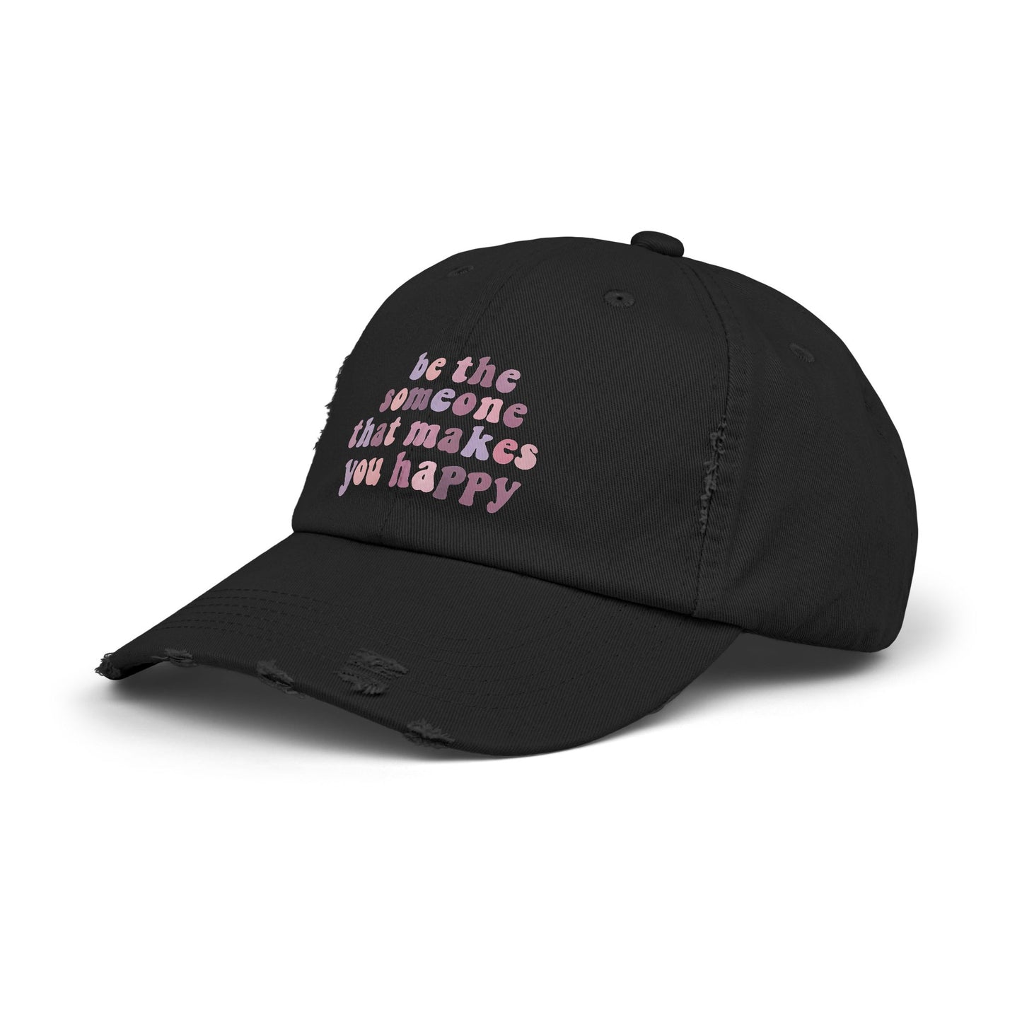 Be The Someone That Makes You Happy Distressed Cap