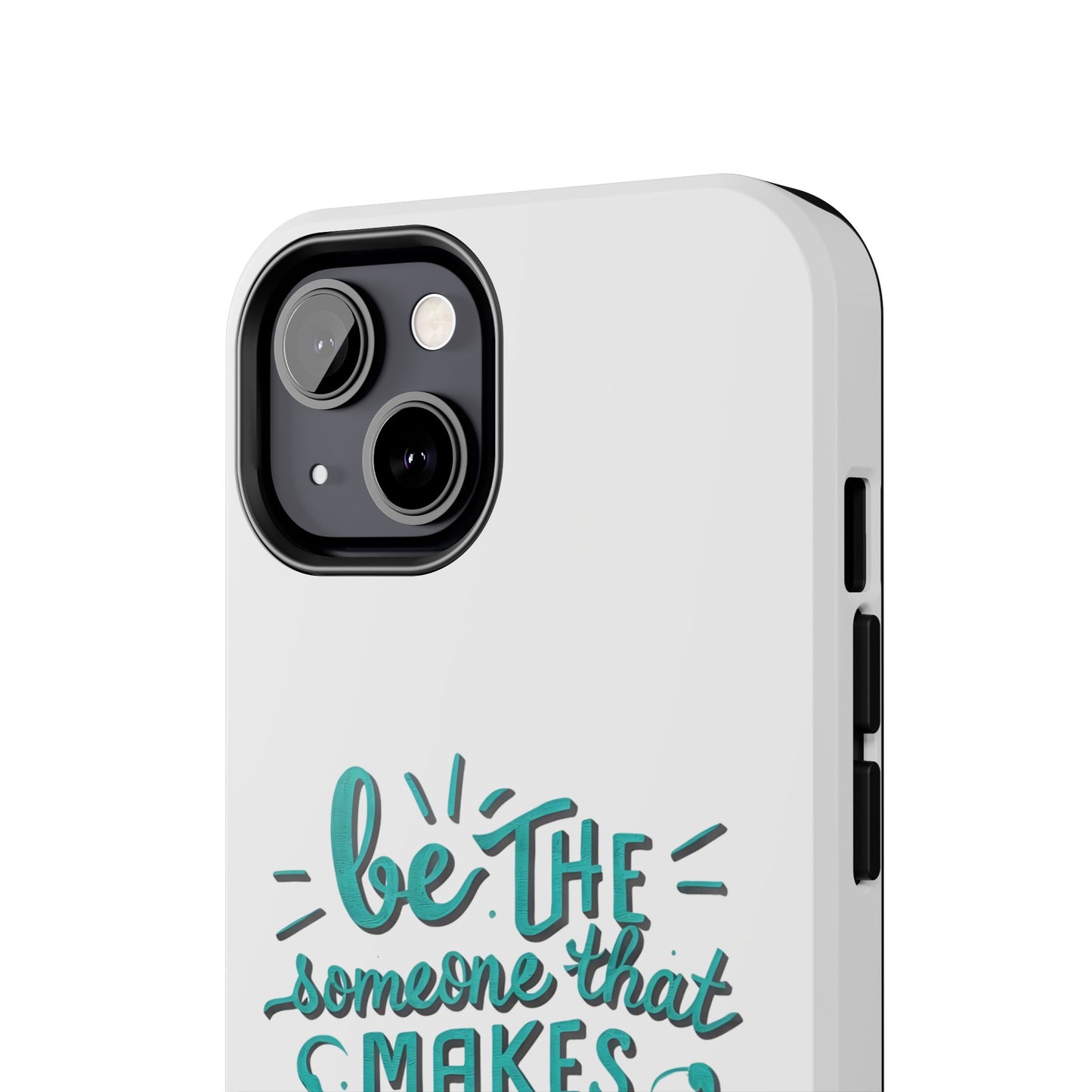 Be The Someone That Makes You Happy Phone Cases