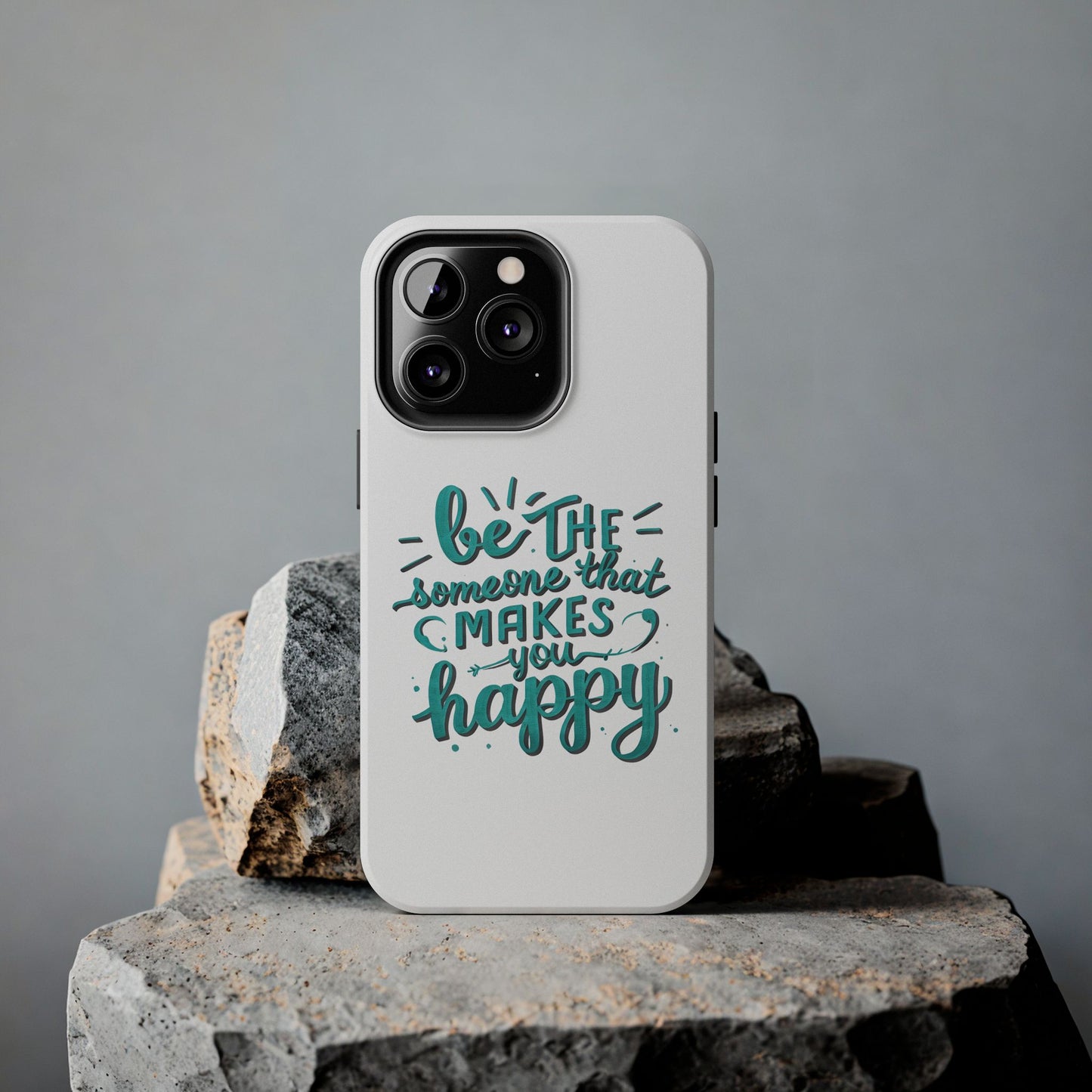 Be The Someone That Makes You Happy Phone Cases