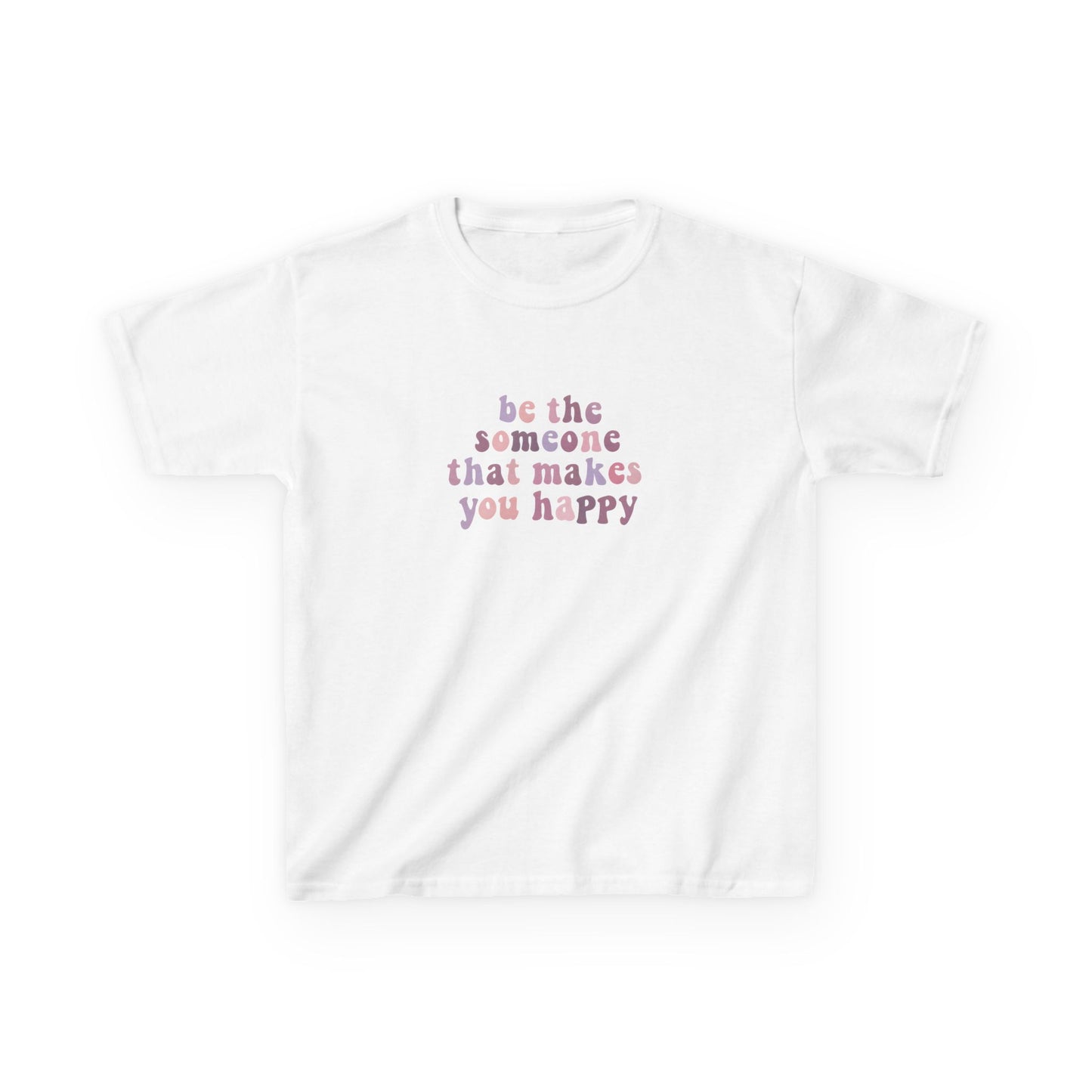 Be The Someone That Makes You Happy Kids Tee