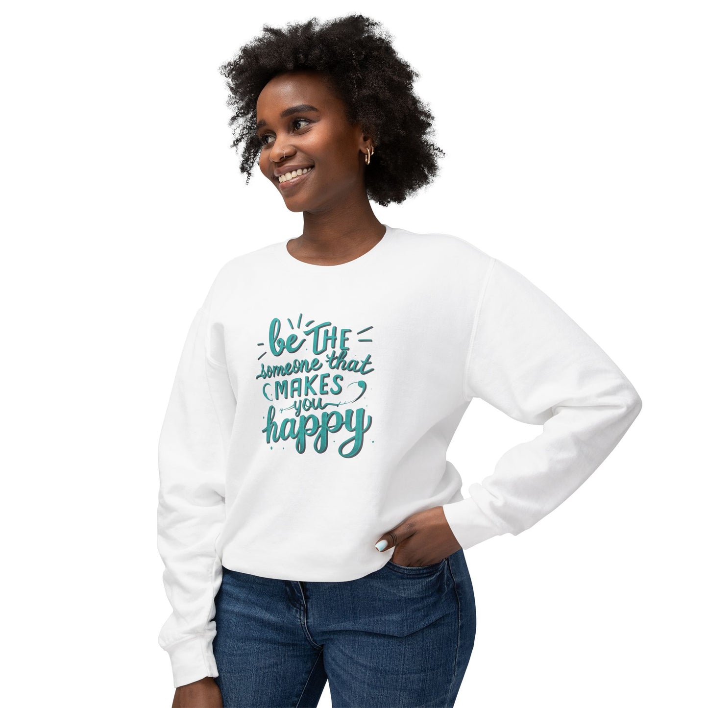 Be The Someone That Makes You Happy Unisex Crewneck Sweatshirt