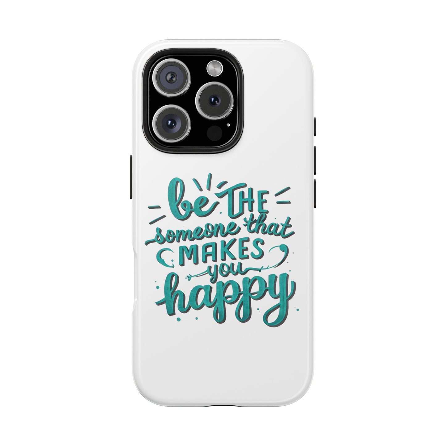 Be The Someone That Makes You Happy Phone Cases