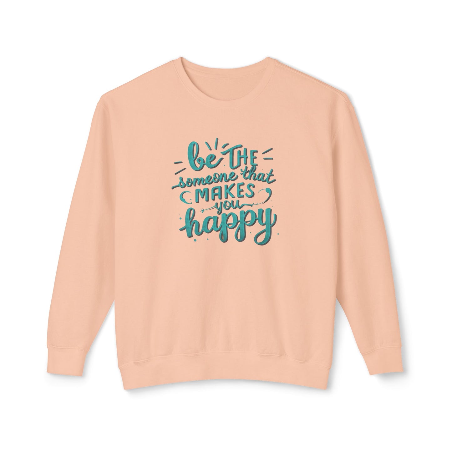 Be The Someone That Makes You Happy Unisex Crewneck Sweatshirt