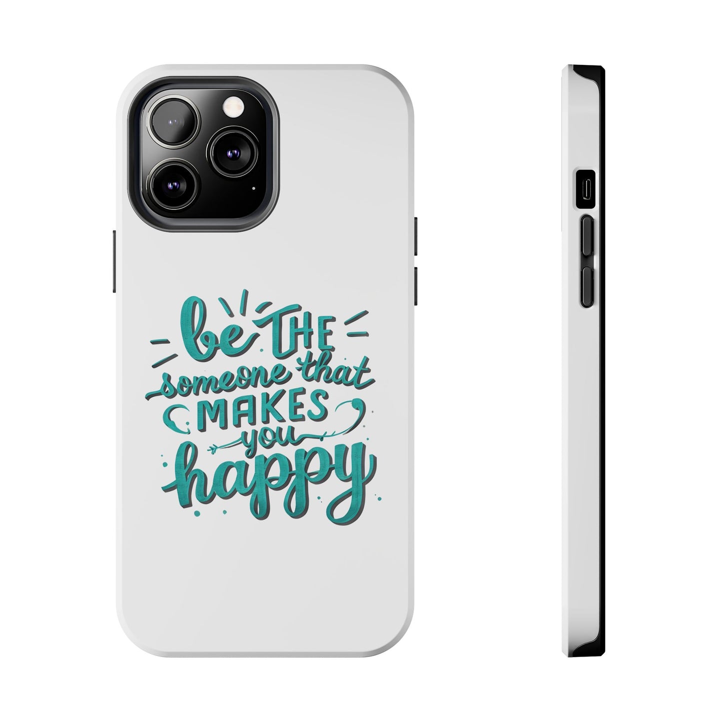 Be The Someone That Makes You Happy Phone Cases