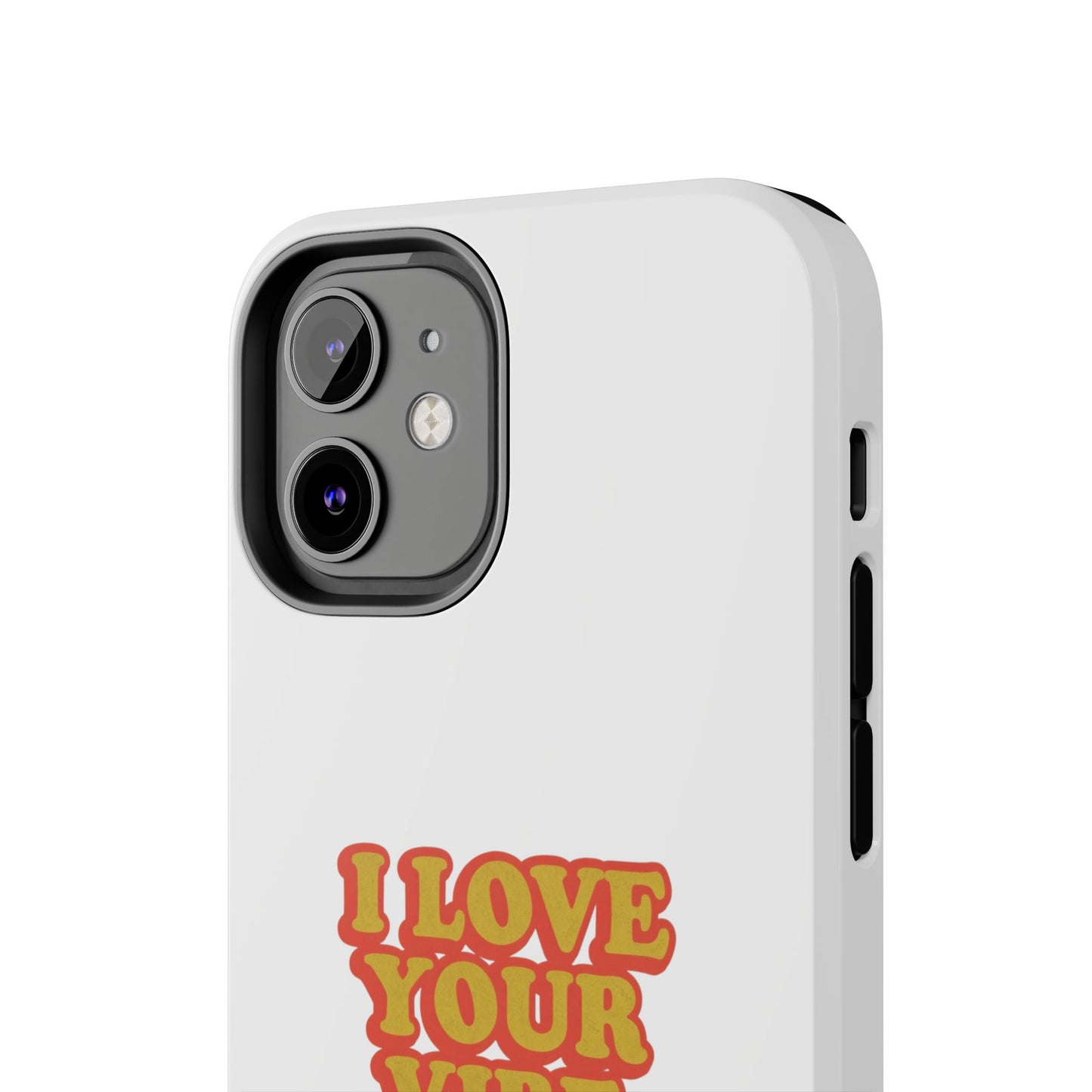 I Love Your Vibe Phone Case