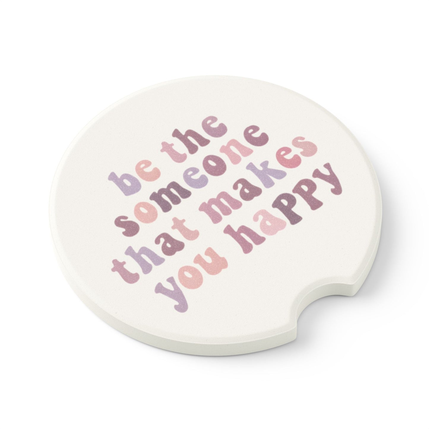 Be The Someone That Makes You Happy Soapstone Car Coaster