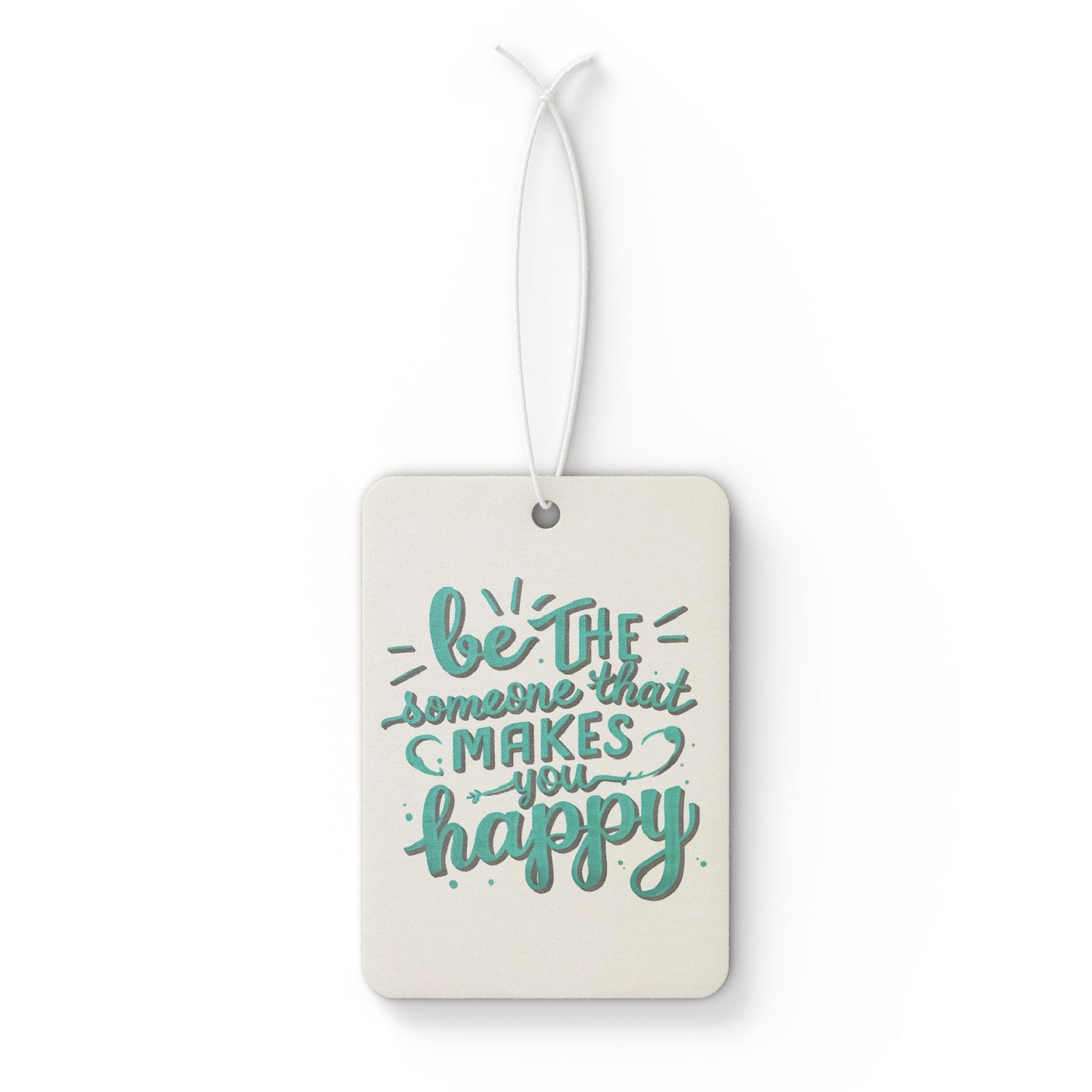 Be The Someone That Makes You Happy Car Air Freshener