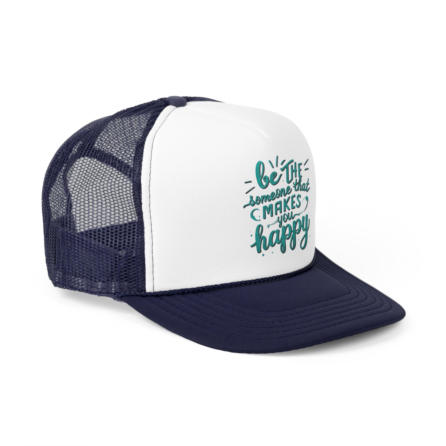 Be The Someone That Makes You Happy Trucker Caps