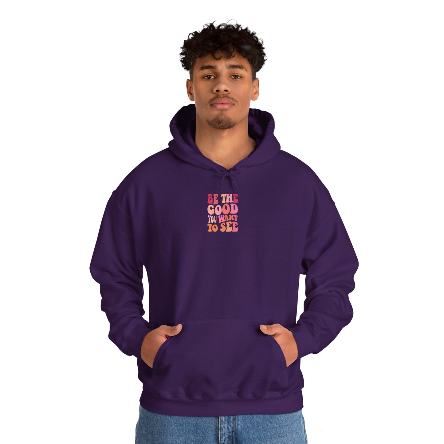 Be The Good You Want To See Unisex Hoodie