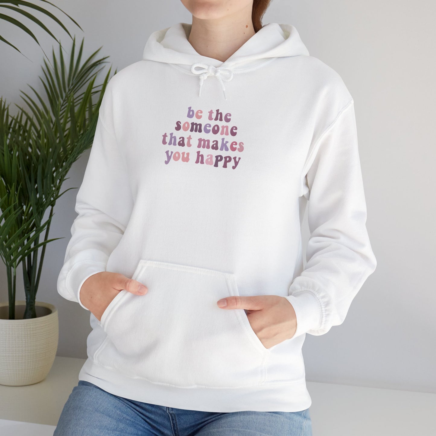 Be the Someone that Makes You Happy Unisex Hoodie