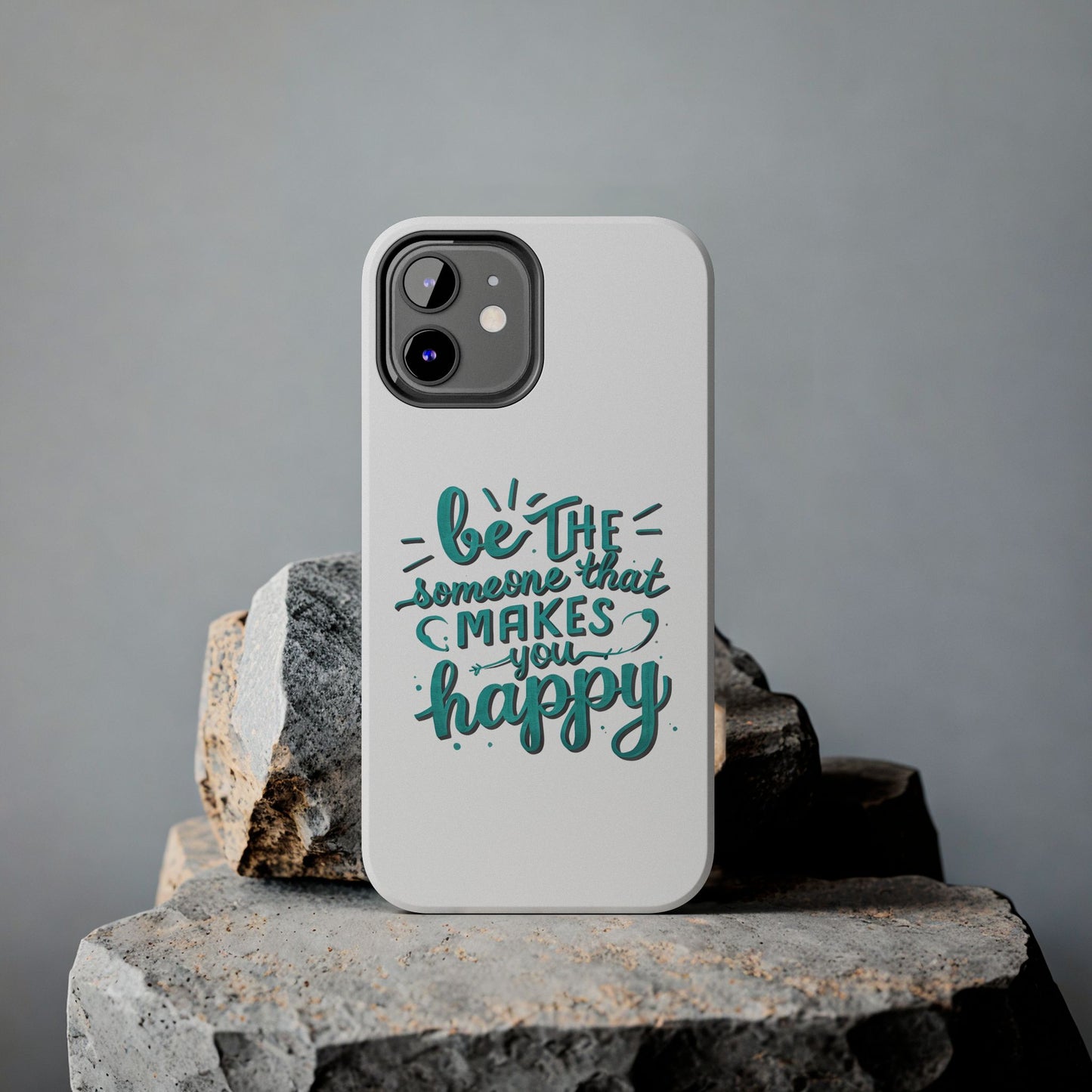 Be The Someone That Makes You Happy Phone Cases