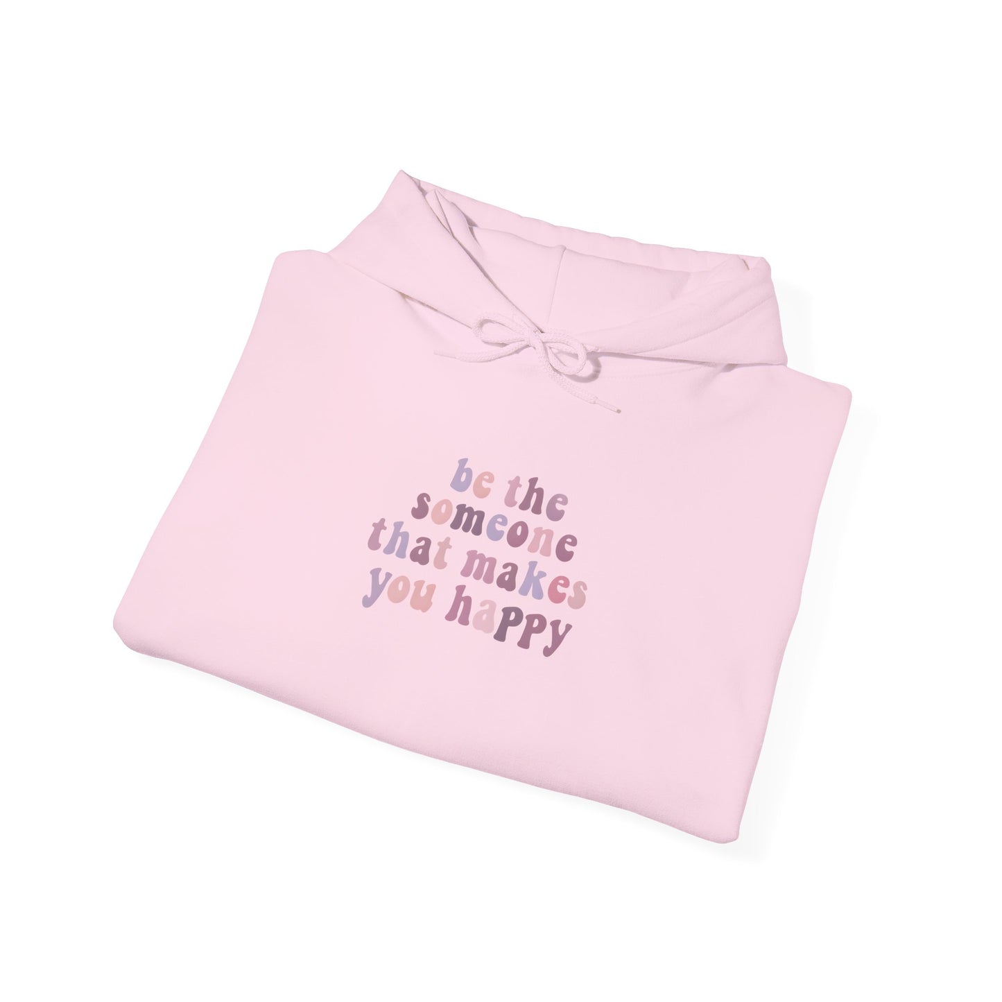 Be the Someone that Makes You Happy Unisex Hoodie