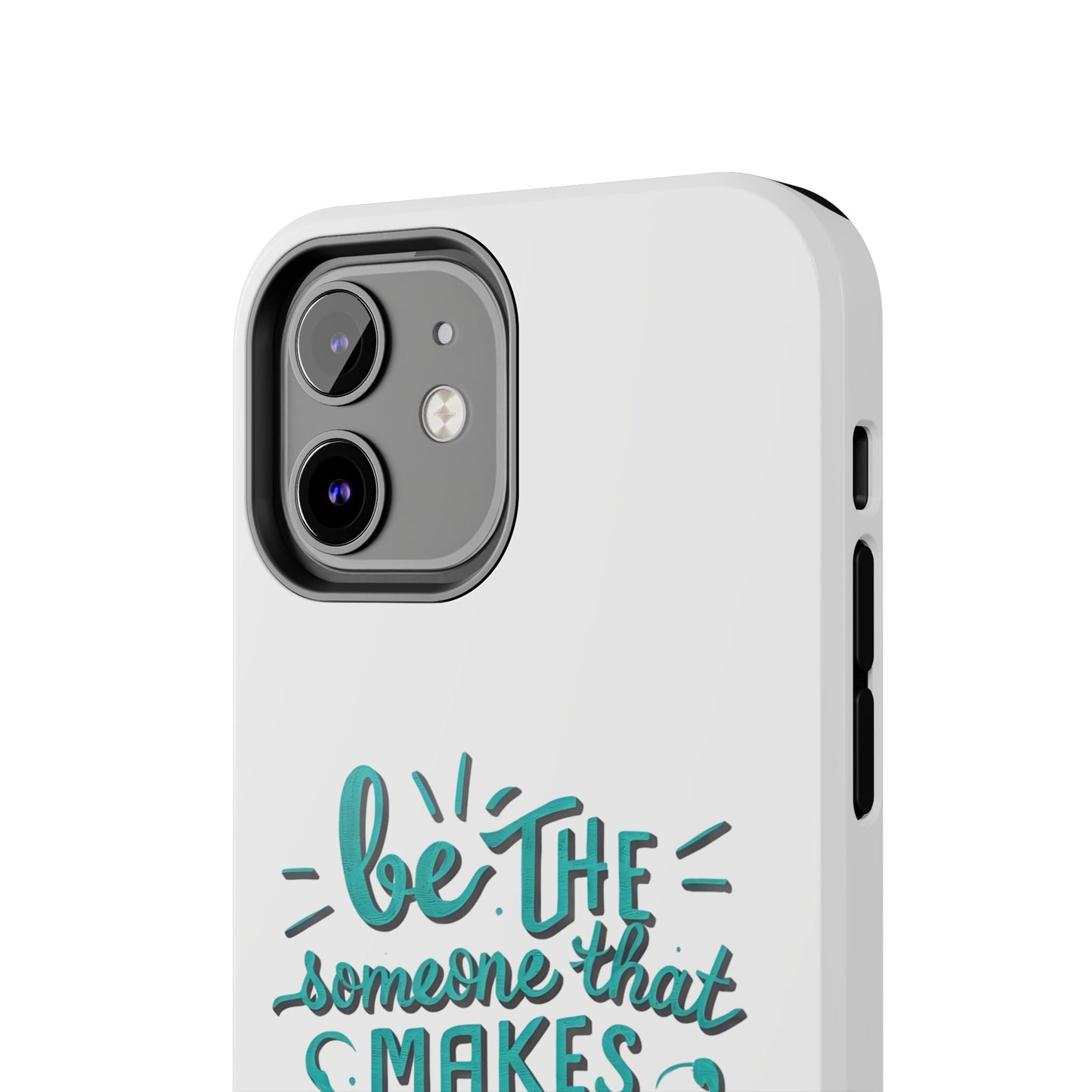 Be The Someone That Makes You Happy Phone Cases