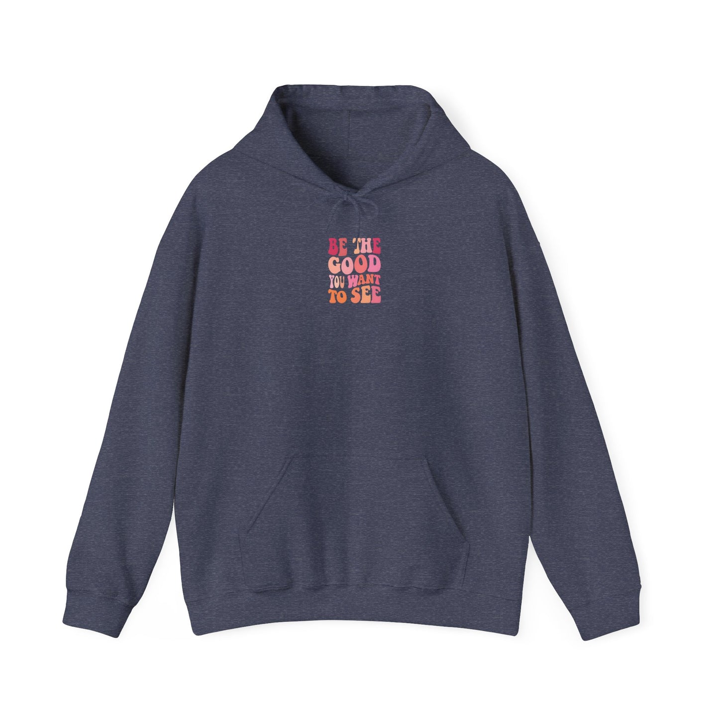 Be The Good You Want To See Unisex Hoodie