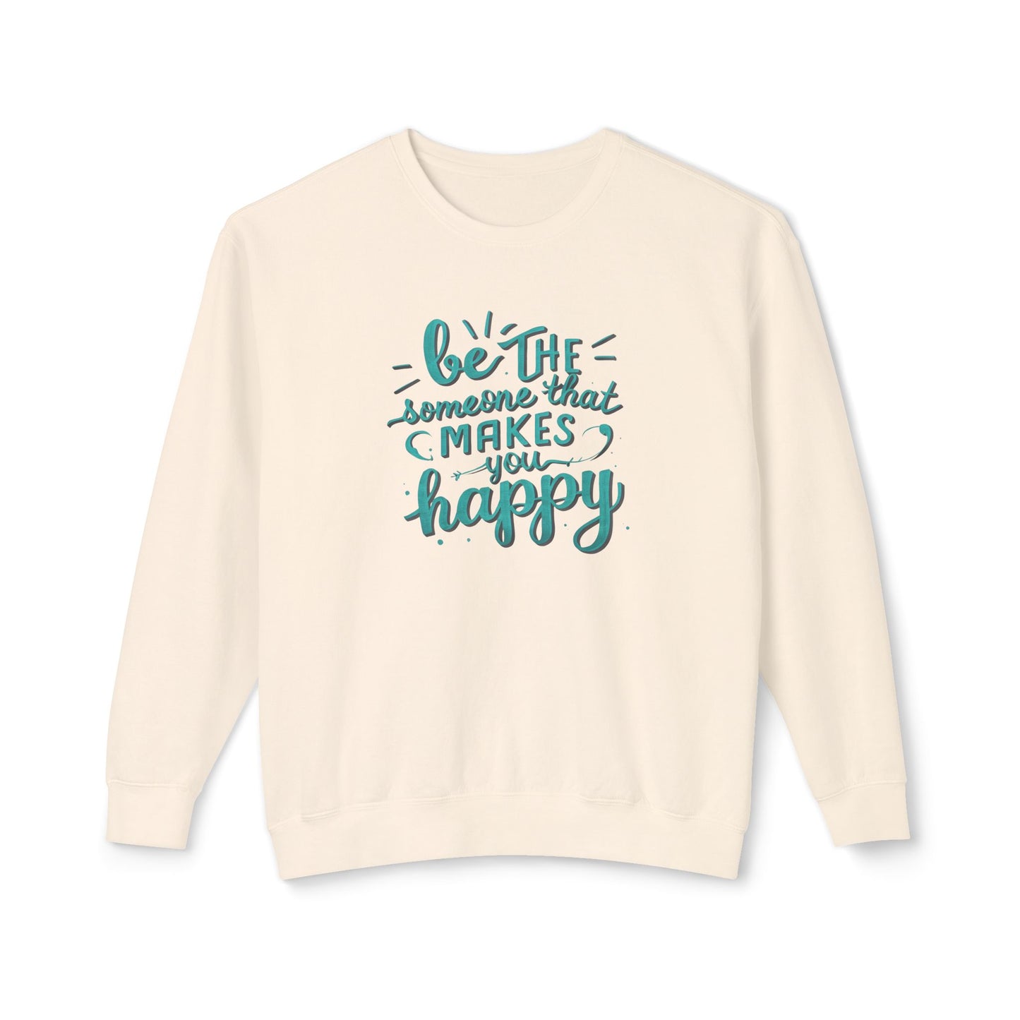 Be The Someone That Makes You Happy Unisex Crewneck Sweatshirt