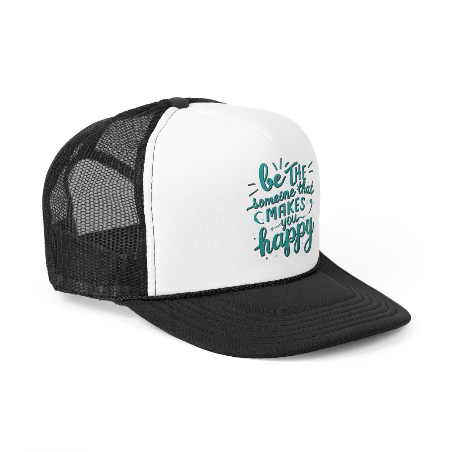 Be The Someone That Makes You Happy Trucker Caps