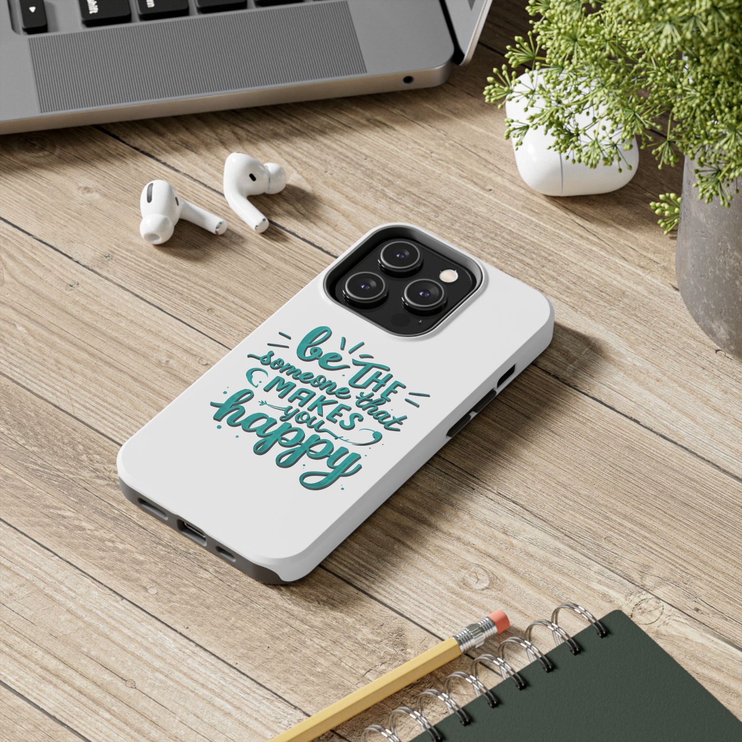 Be The Someone That Makes You Happy Phone Cases