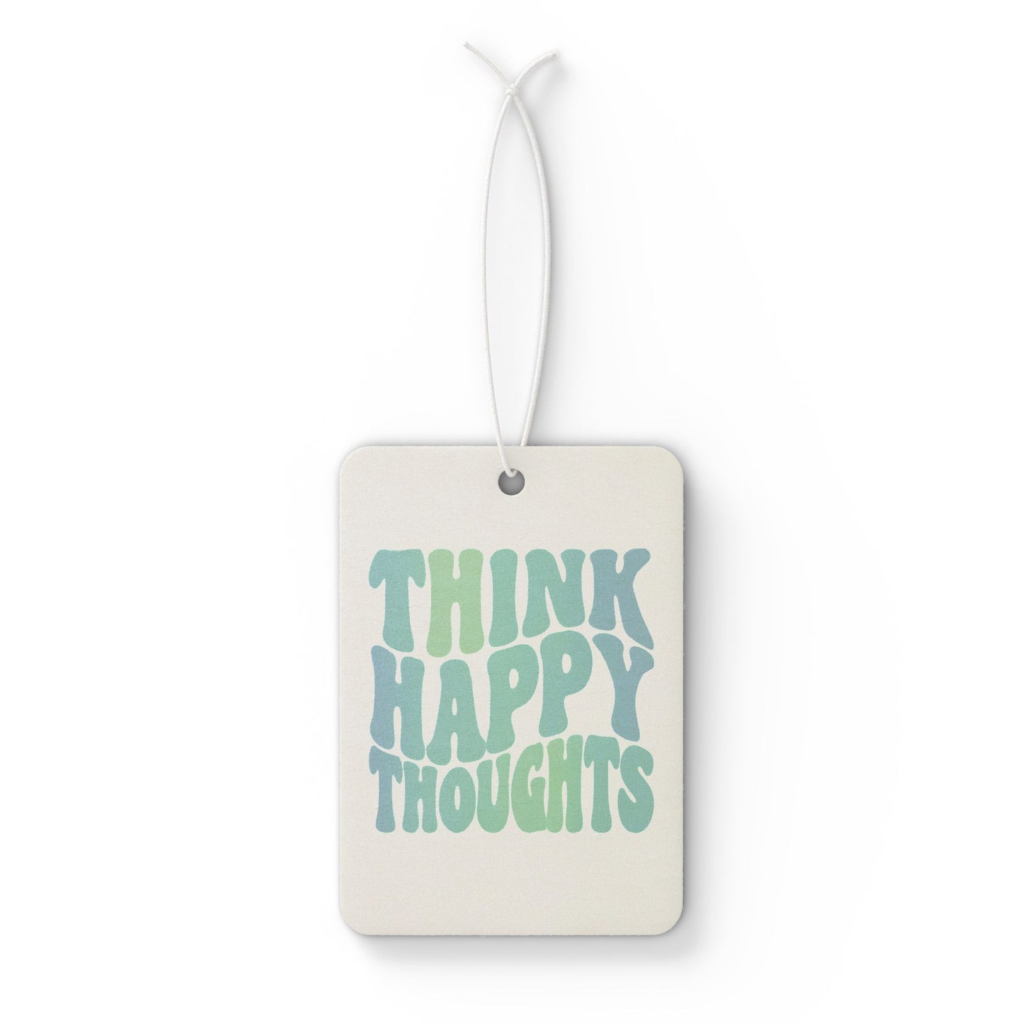 Think Happy Thoughts Car Air Freshener