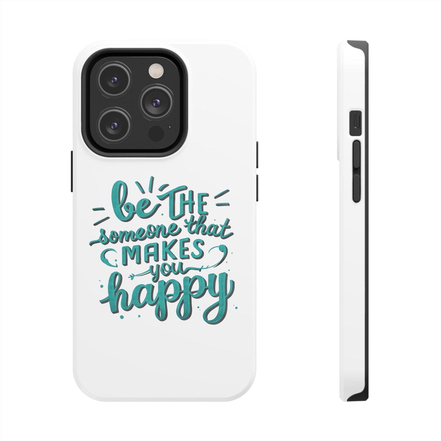 Be The Someone That Makes You Happy Phone Cases