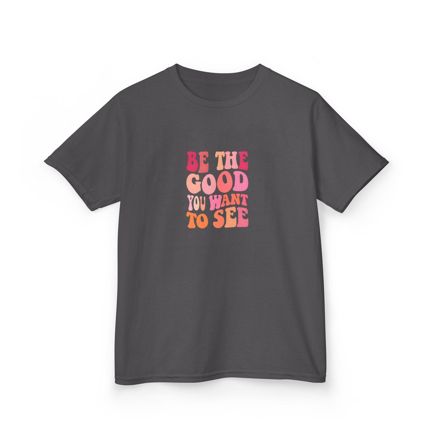 Be The Good You Want To See Kids Tee