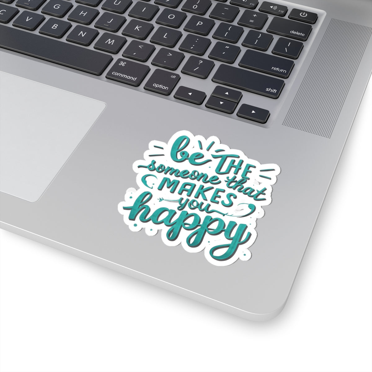 Be The Someone That Makes You Happy Stickers