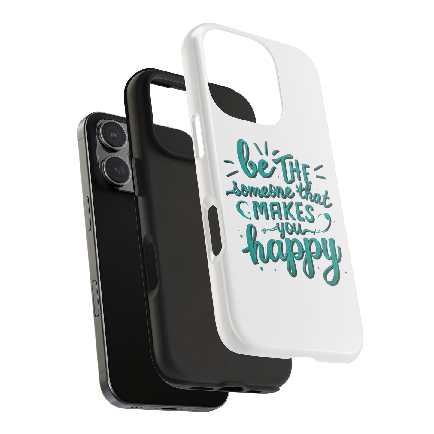 Be The Someone That Makes You Happy Phone Cases
