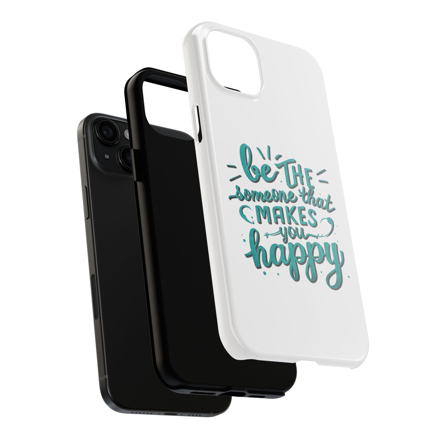 Be The Someone That Makes You Happy Phone Cases