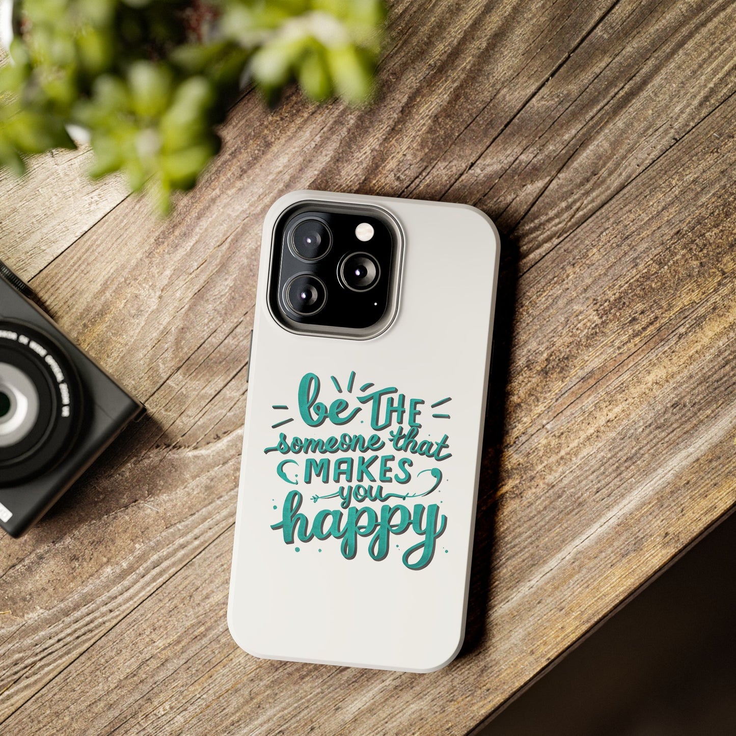 Be The Someone That Makes You Happy Phone Cases