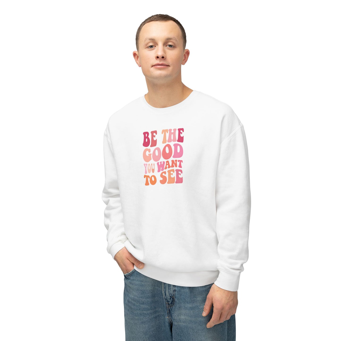 Be The Good You Want To See Unisex Lightweight Crewneck Sweatshirt