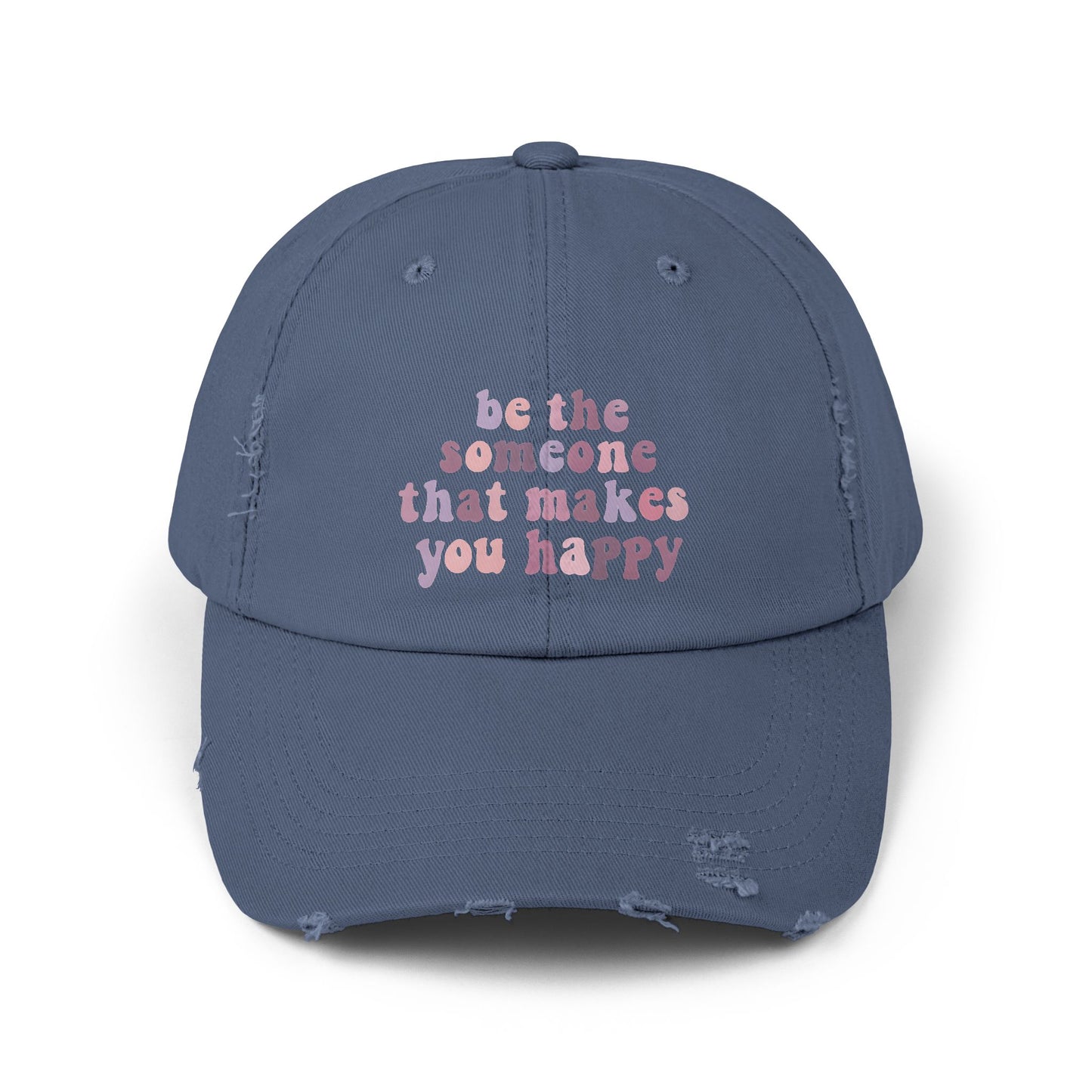 Be The Someone That Makes You Happy Distressed Cap